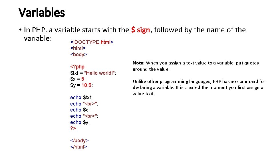 Variables • In PHP, a variable starts with the $ sign, followed by the