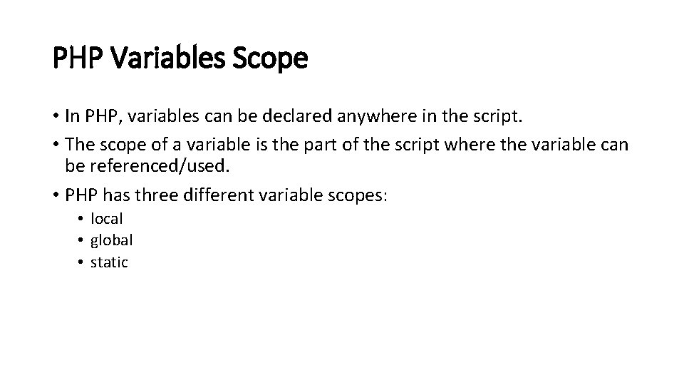 PHP Variables Scope • In PHP, variables can be declared anywhere in the script.