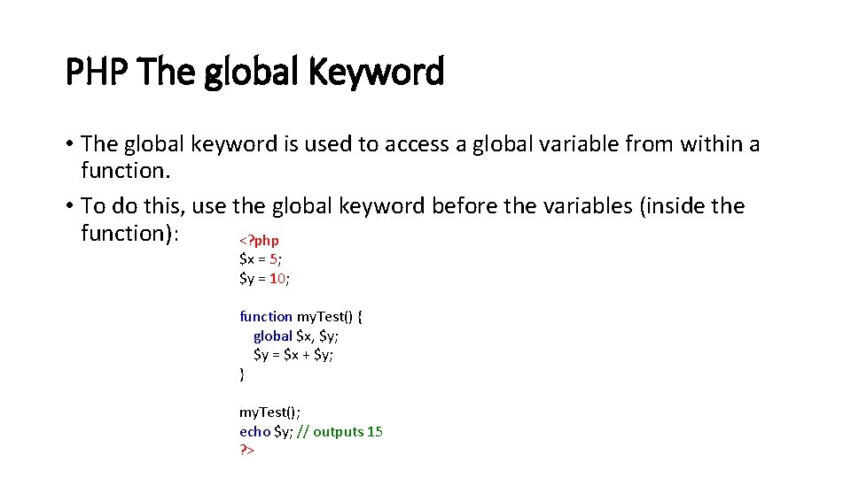 PHP The global Keyword • The global keyword is used to access a global