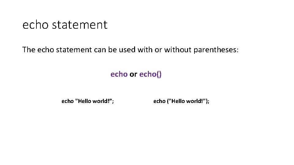 echo statement The echo statement can be used with or without parentheses: echo or