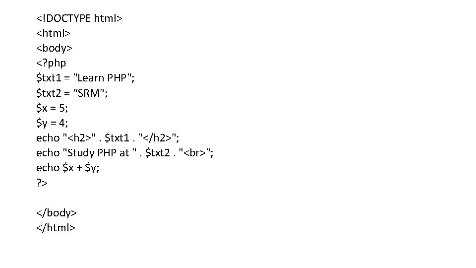 <!DOCTYPE html> <body> <? php $txt 1 = "Learn PHP"; $txt 2 = “SRM";