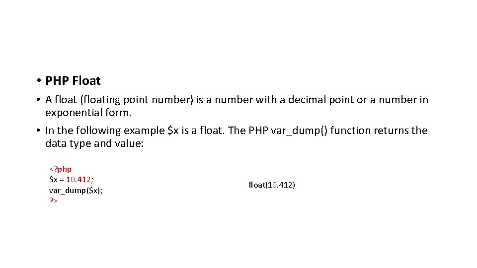 • PHP Float • A float (floating point number) is a number with