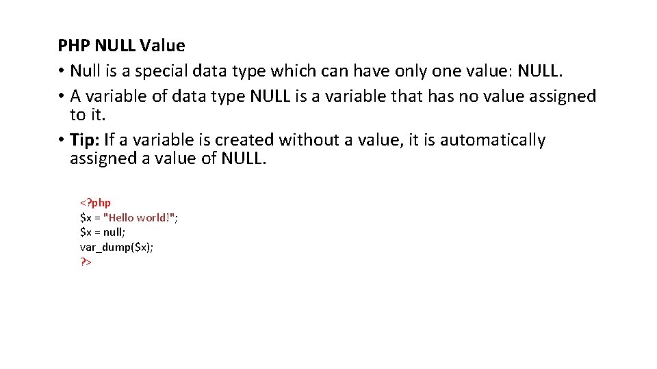 PHP NULL Value • Null is a special data type which can have only