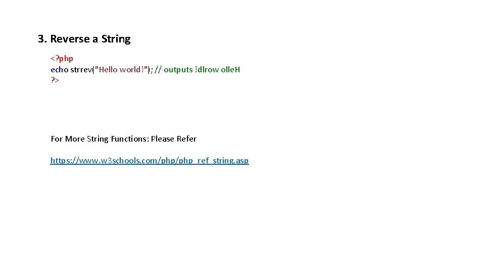 3. Reverse a String <? php echo strrev("Hello world!"); // outputs !dlrow olle. H