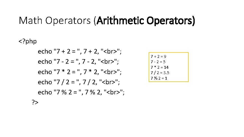 Math Operators (Arithmetic Operators) <? php echo "7 + 2 = ", 7 +