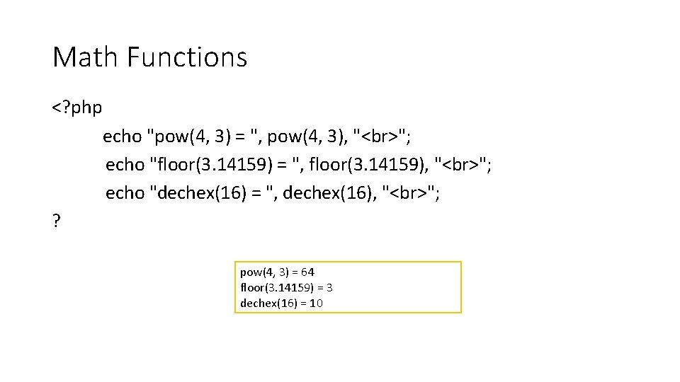 Math Functions <? php echo "pow(4, 3) = ", pow(4, 3), " "; echo