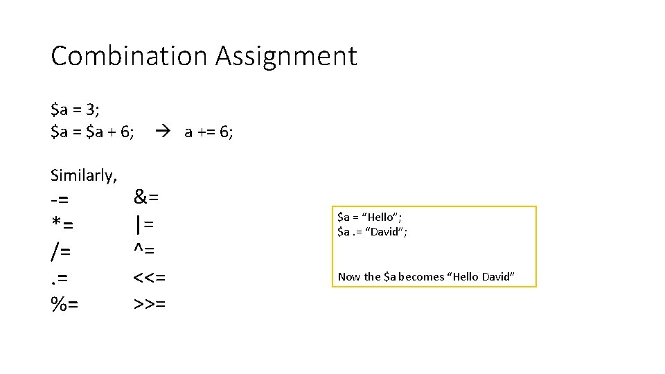 Combination Assignment $a = 3; $a = $a + 6; a += 6; Similarly,