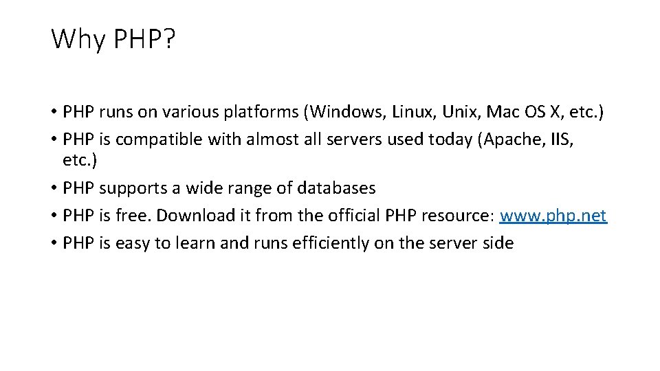 Why PHP? • PHP runs on various platforms (Windows, Linux, Unix, Mac OS X,