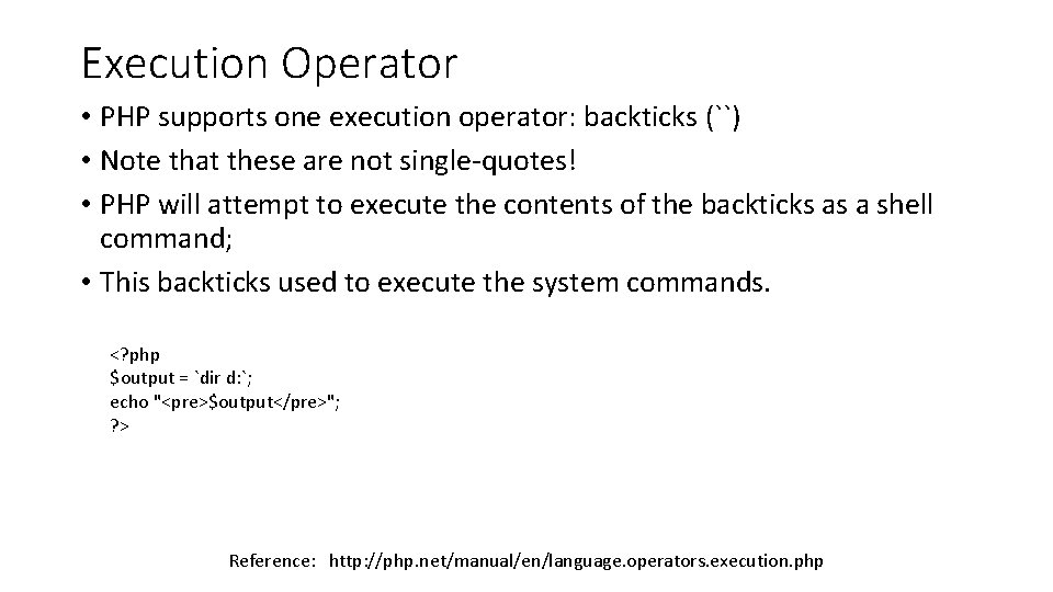Execution Operator • PHP supports one execution operator: backticks (``) • Note that these