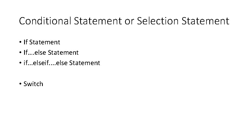 Conditional Statement or Selection Statement • If…. else Statement • if. . . elseif.