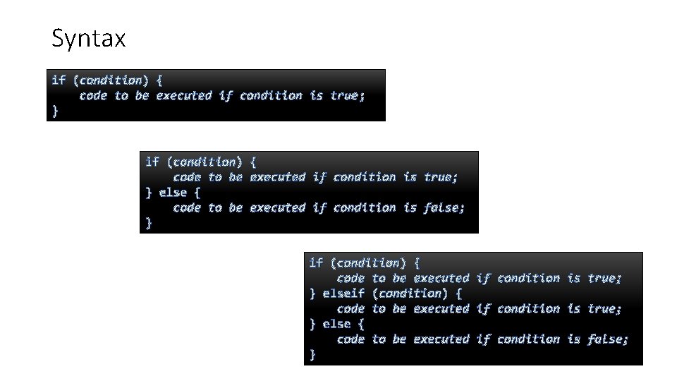 Syntax if (condition) { code to be executed if condition is true ; }