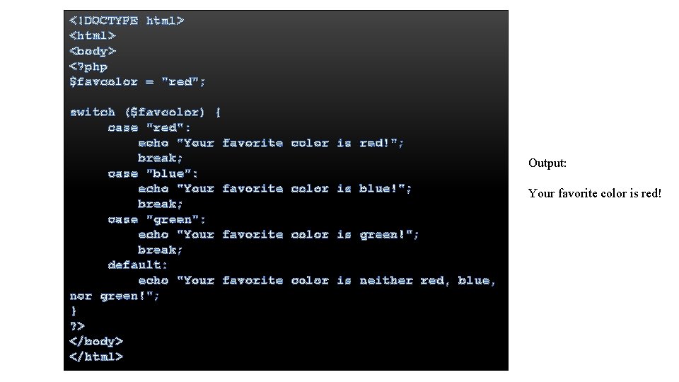 <!DOCTYPE html> <body> <? php $favcolor = "red"; switch ($favcolor) { case "red": echo