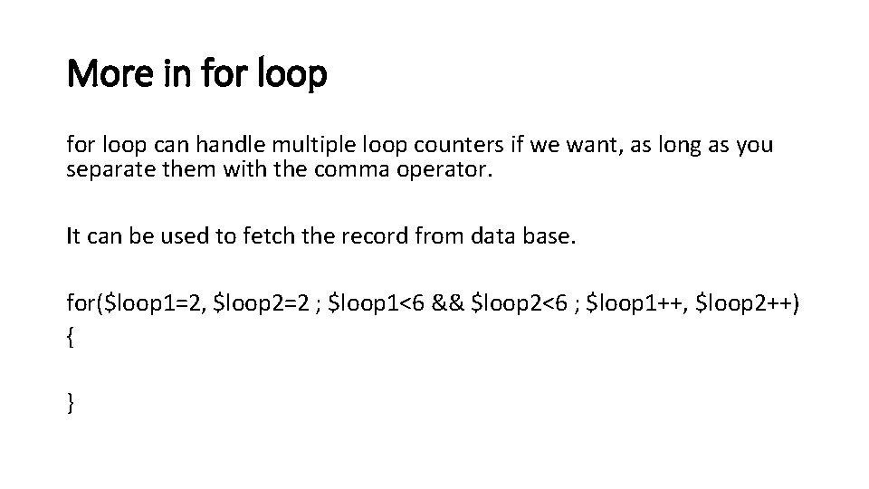 More in for loop can handle multiple loop counters if we want, as long