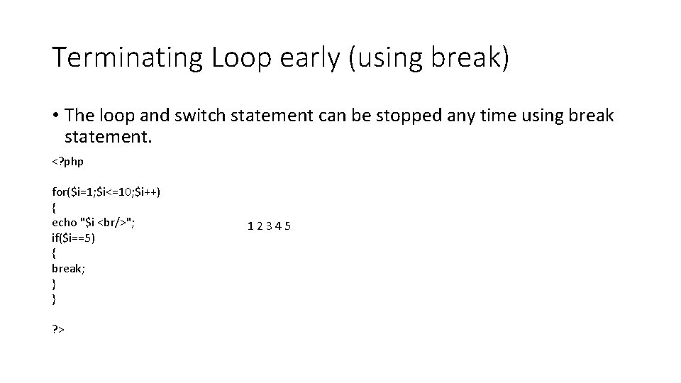 Terminating Loop early (using break) • The loop and switch statement can be stopped