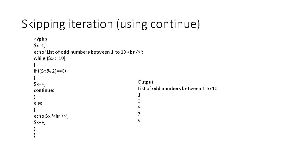 Skipping iteration (using continue) <? php $x=1; echo 'List of odd numbers between 1