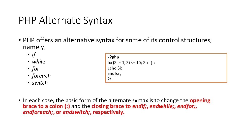 PHP Alternate Syntax • PHP offers an alternative syntax for some of its control