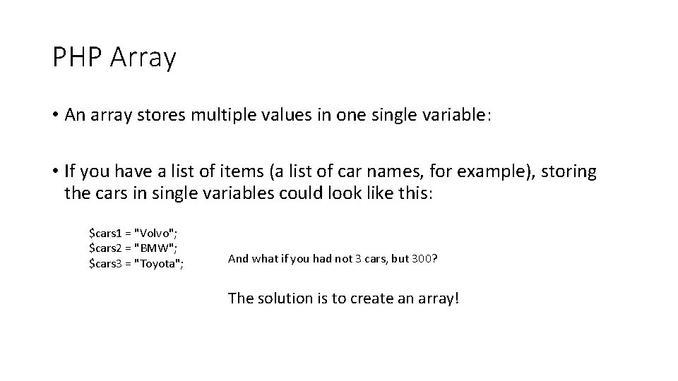 PHP Array • An array stores multiple values in one single variable: • If