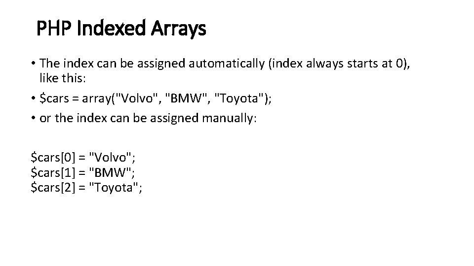 PHP Indexed Arrays • The index can be assigned automatically (index always starts at