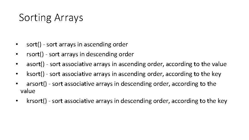 Sorting Arrays sort() - sort arrays in ascending order rsort() - sort arrays in