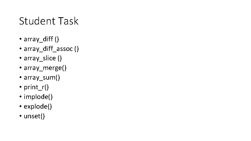Student Task • array_diff () • array_diff_assoc () • array_slice () • array_merge() •