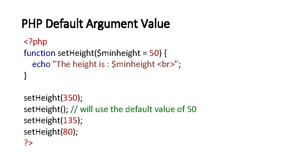 PHP Default Argument Value <? php function set. Height($minheight = 50) { echo "The