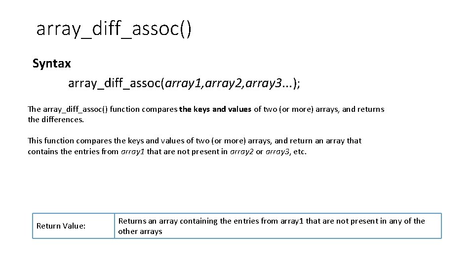 array_diff_assoc() Syntax array_diff_assoc(array 1, array 2, array 3. . . ); The array_diff_assoc() function