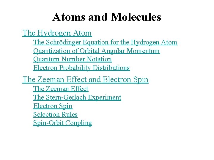 Atoms and Molecules The Hydrogen Atom The Schrödinger Equation for the Hydrogen Atom Quantization