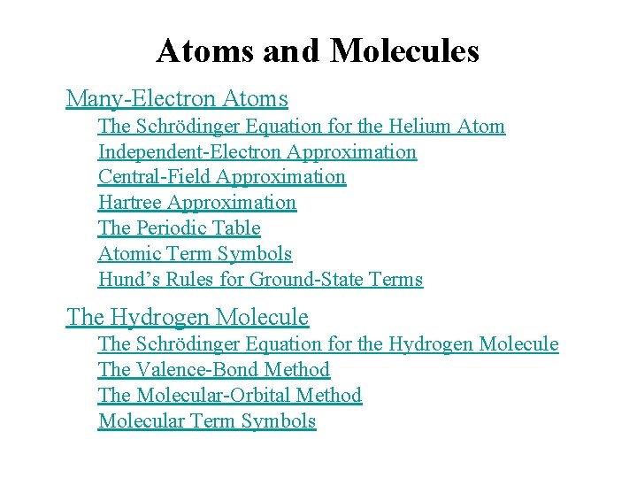 Atoms and Molecules Many-Electron Atoms The Schrödinger Equation for the Helium Atom Independent-Electron Approximation