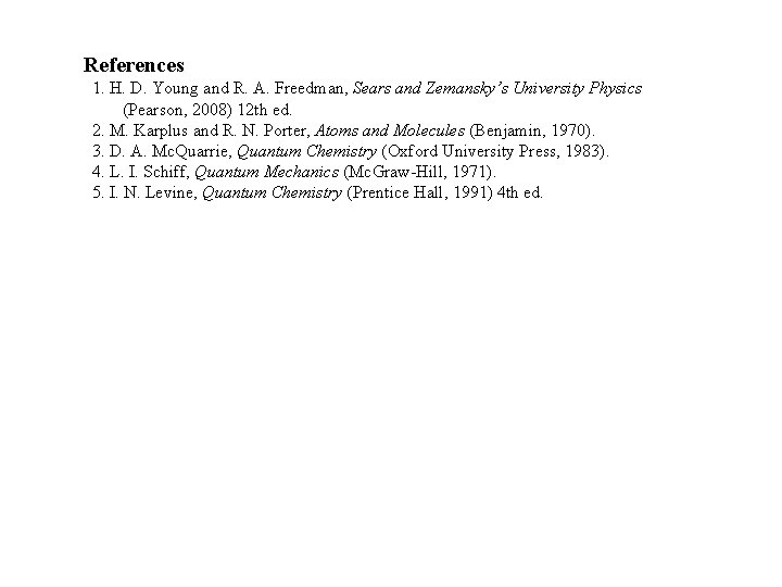 References 1. H. D. Young and R. A. Freedman, Sears and Zemansky’s University Physics