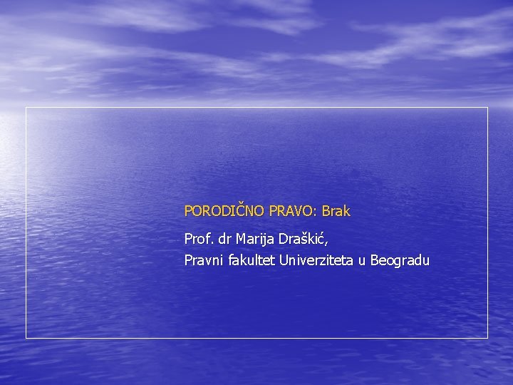 PORODIČNO PRAVO: Brak Prof. dr Marija Draškić, Pravni fakultet Univerziteta u Beogradu 