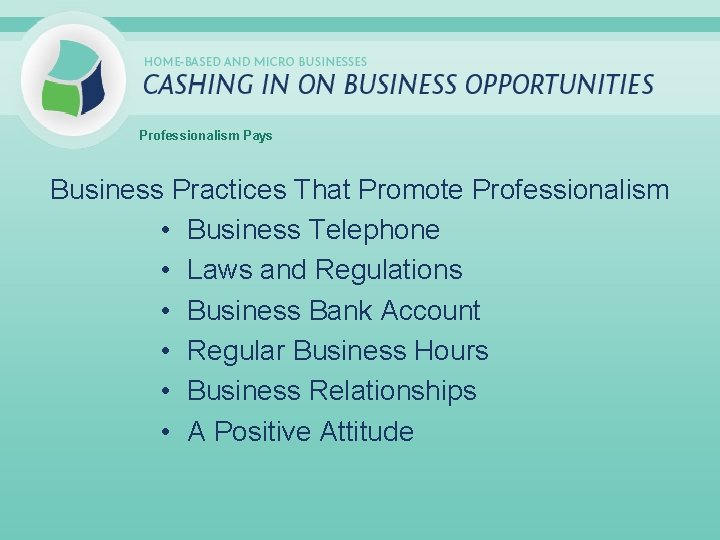 Professionalism Pays Business Practices That Promote Professionalism • Business Telephone • Laws and Regulations