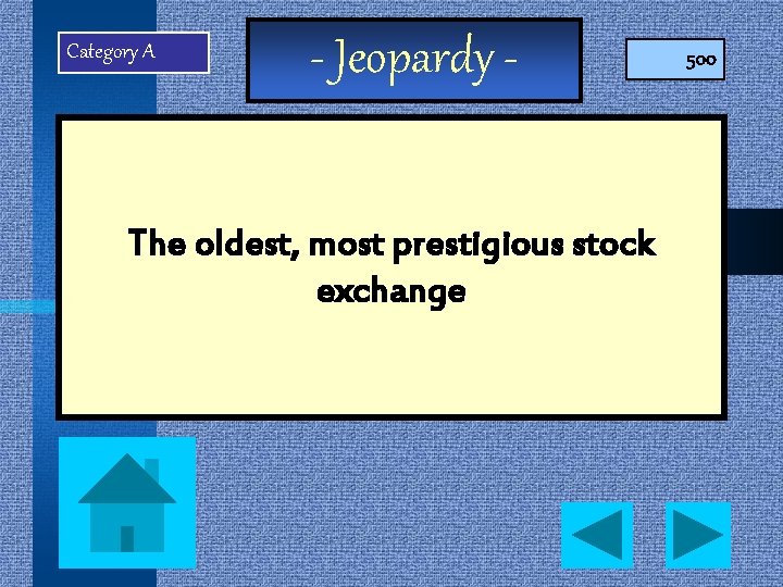 Category A - Jeopardy - The oldest, most prestigious stock exchange 500 