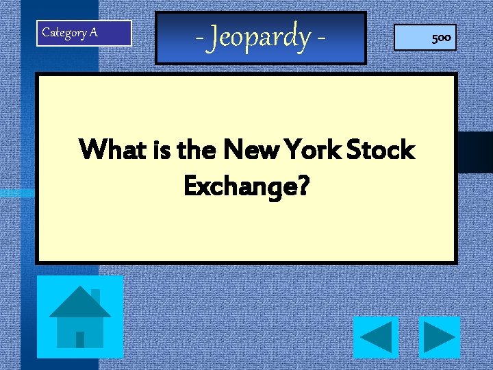 Category A - Jeopardy - What is the New York Stock Exchange? 500 