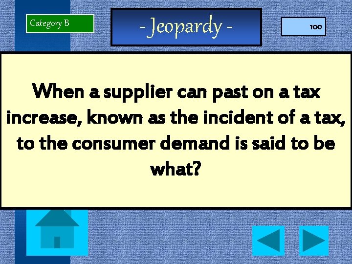 Category B - Jeopardy - 100 When a supplier can past on a tax