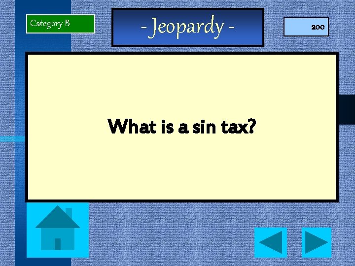 Category B - Jeopardy - What is a sin tax? 200 