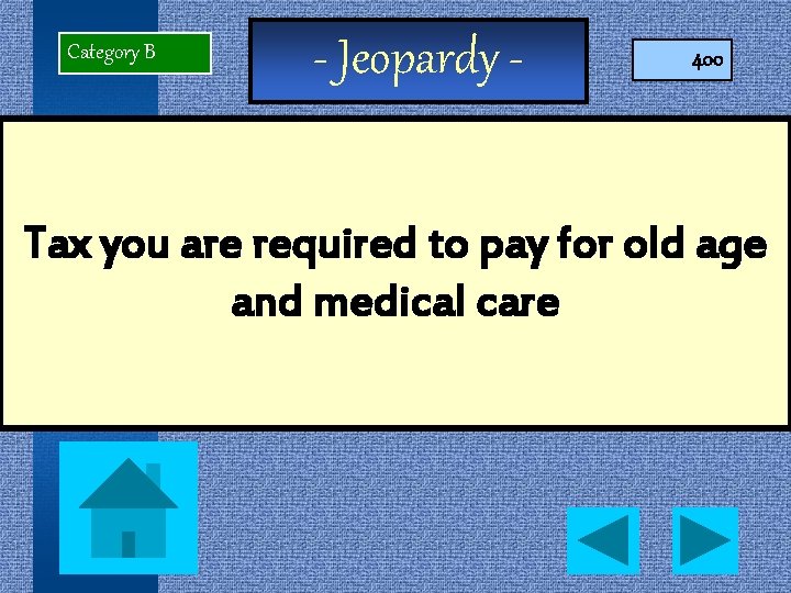 Category B - Jeopardy - 400 Tax you are required to pay for old