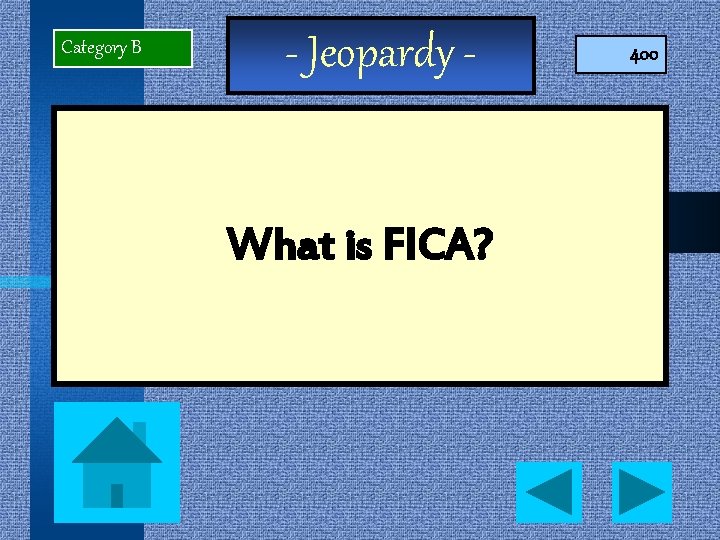 Category B - Jeopardy - What is FICA? 400 