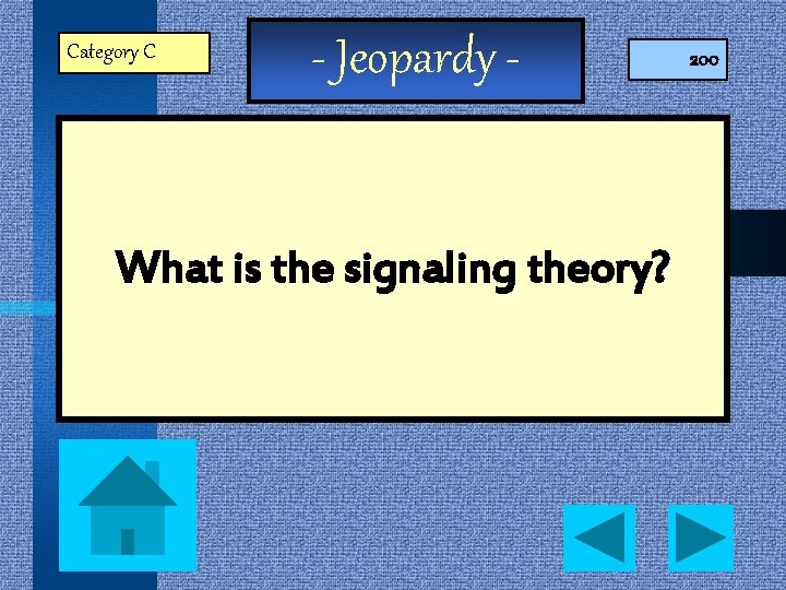 Category C - Jeopardy - What is the signaling theory? 200 