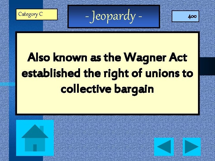 Category C - Jeopardy - 400 Also known as the Wagner Act established the