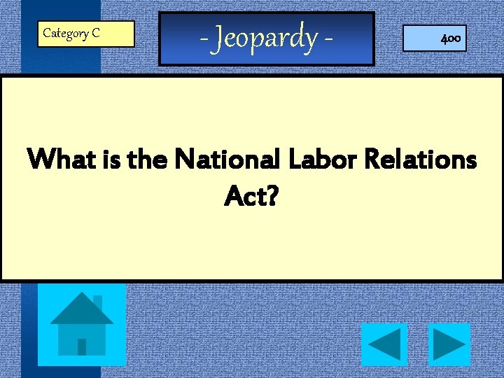 Category C - Jeopardy - 400 What is the National Labor Relations Act? 