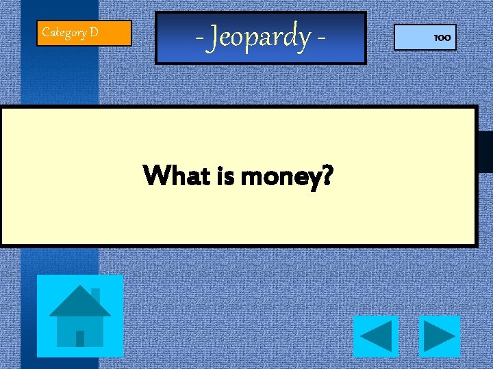 Category D - Jeopardy - What is money? 100 