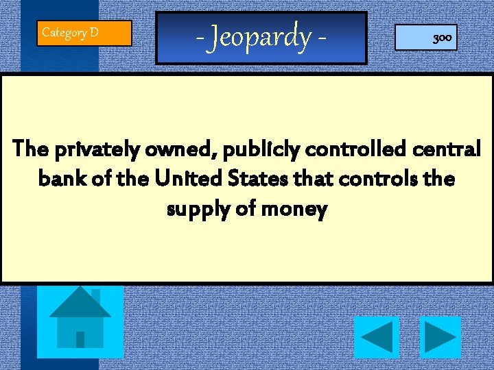 Category D - Jeopardy - 300 The privately owned, publicly controlled central bank of