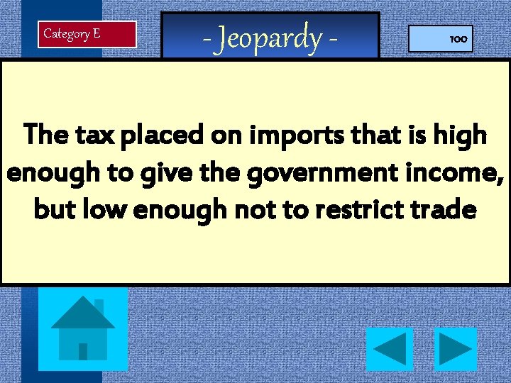 Category E - Jeopardy - 100 The tax placed on imports that is high