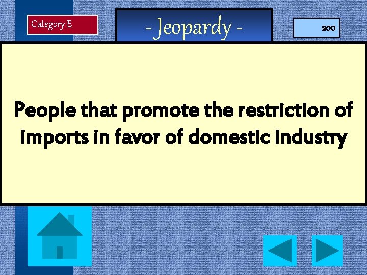 Category E - Jeopardy - 200 People that promote the restriction of imports in