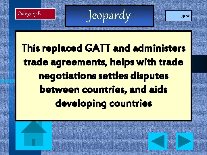 Category E - Jeopardy - 300 This replaced GATT and administers trade agreements, helps