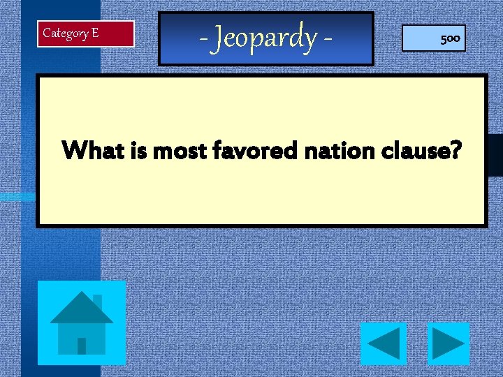 Category E - Jeopardy - 500 What is most favored nation clause? 