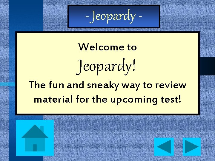 - Jeopardy Welcome to Jeopardy! The fun and sneaky way to review material for