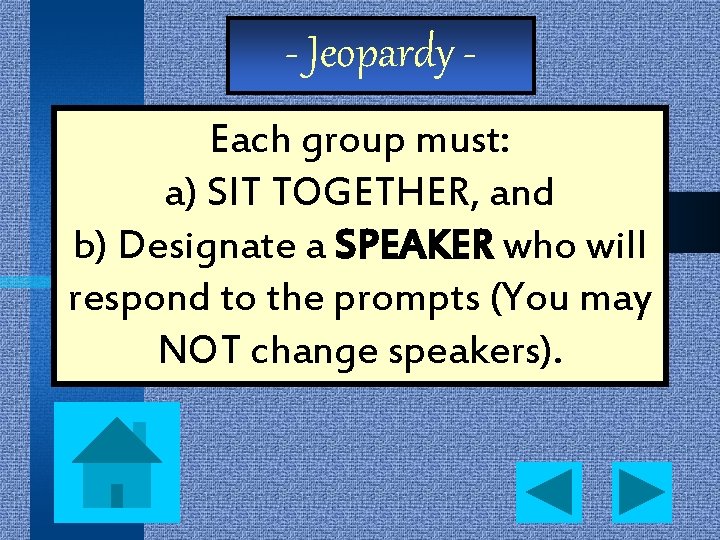 - Jeopardy Each group must: a) SIT TOGETHER, and b) Designate a SPEAKER who