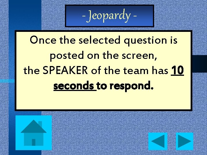 - Jeopardy Once the selected question is posted on the screen, the SPEAKER of