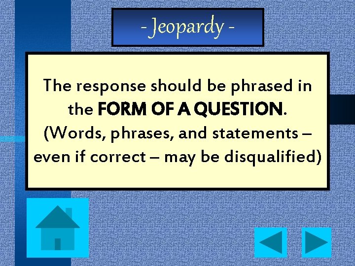 - Jeopardy The response should be phrased in the FORM OF A QUESTION. (Words,